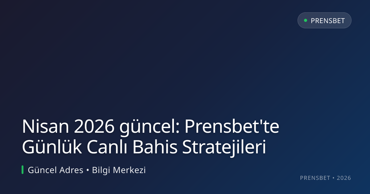 Prensbet'te Günlük Canlı Bahis Stratejileri Nisan 2026 güncel: Prensbet'te Günlük Canlı Bahis Stratejileri — rehber görseli