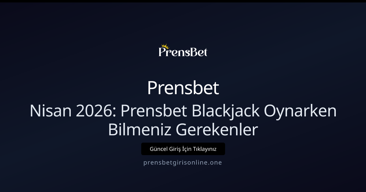 Nisan 2026: Prensbet Blackjack Oynarken Bilmeniz Gerekenler Nisan 2026: Prensbet Blackjack Oynarken Bilmeniz Gerekenler - Prensbet rehber görseli