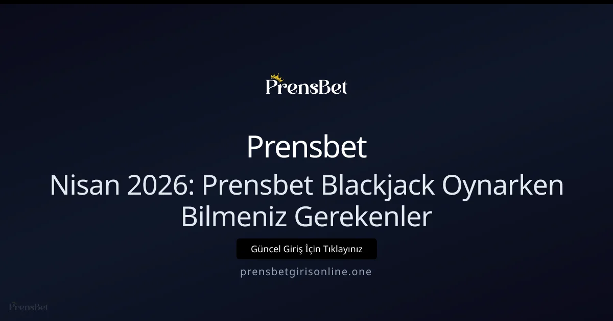 Nisan 2026: Prensbet Blackjack Oynarken Bilmeniz Gerekenler - Prensbet rehber görseli