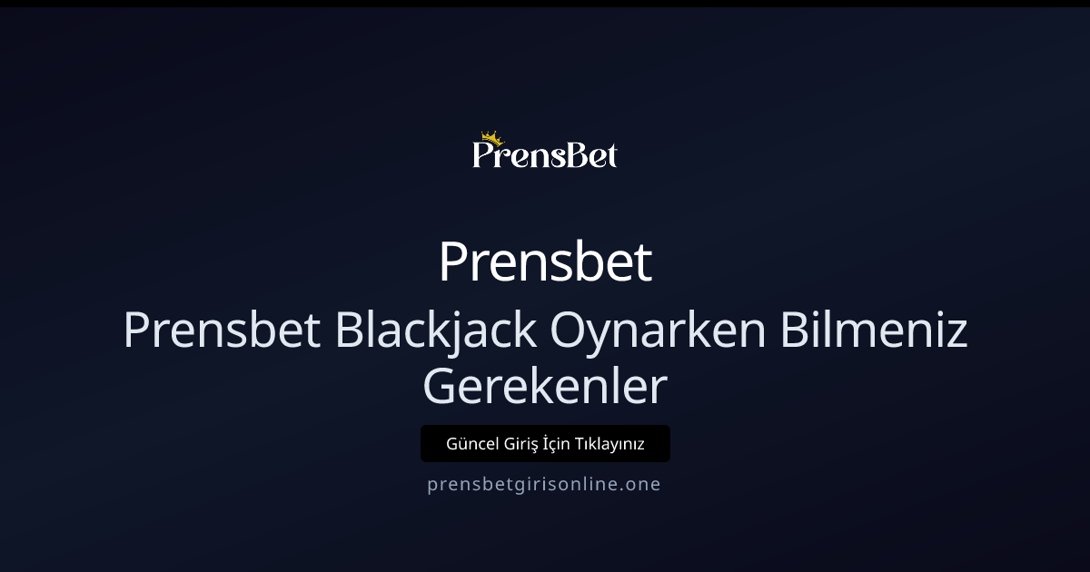 Prensbet Blackjack Oynarken Bilmeniz Gerekenler – 2026 Rehberi Prensbet Blackjack Oynarken Bilmeniz Gerekenler – 2026 Rehberi - Prensbet rehber görseli