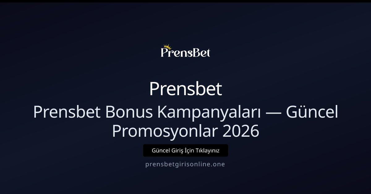 Prensbet Güncel Kampanyalar ve Bonuslar 2026 Prensbet Güncel Kampanyalar ve Bonuslar 2026 - Prensbet rehber görseli
