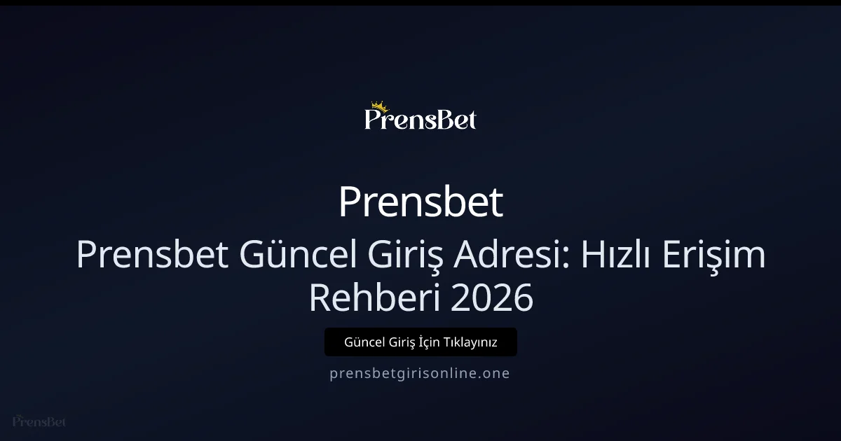 Prensbet Güncel Giriş Adresi: Hızlı Erişim Rehberi 2026 - Prensbet rehber görseli