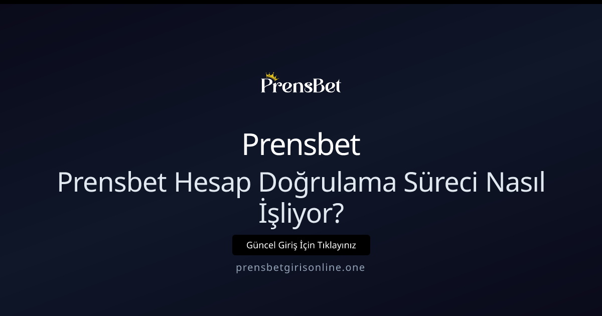 Prensbet Hesap Doğrulama Süreci: Adım Adım Rehber 2026 Prensbet Hesap Doğrulama Süreci: Adım Adım Rehber 2026 - Prensbet rehber görseli