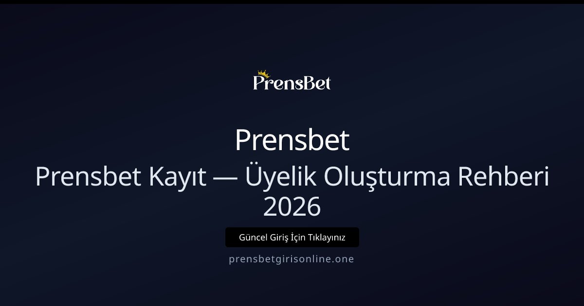 Prensbet Üyelik Rehberi 2026 — Hızlı ve Güvenli Kayıt Prensbet Üyelik Rehberi 2026 — Hızlı ve Güvenli Kayıt - Prensbet rehber görseli