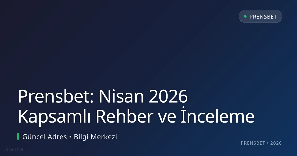 Prensbet: Nisan 2026 Kapsamlı Rehber ve İnceleme Prensbet: Nisan 2026 Kapsamlı Rehber ve İnceleme konusunda detaylı kılavuz