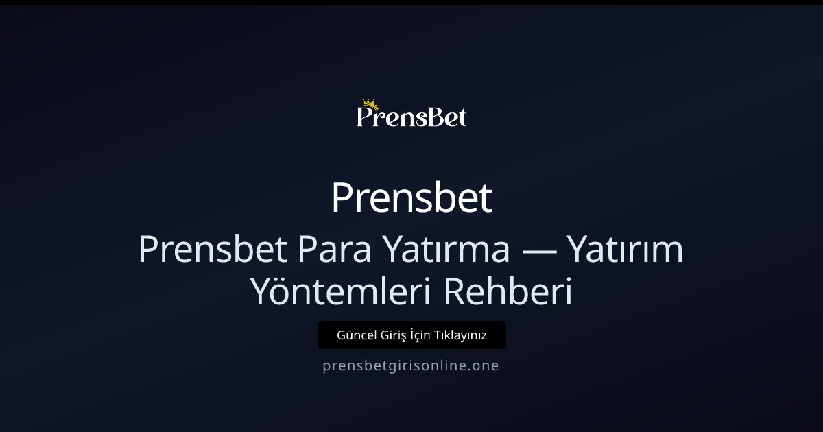 Prensbet Para Yatırma Rehberi — Hızlı ve Güvenli Yöntemler Prensbet Para Yatırma Rehberi — Hızlı ve Güvenli Yöntemler - Prensbet rehber görseli