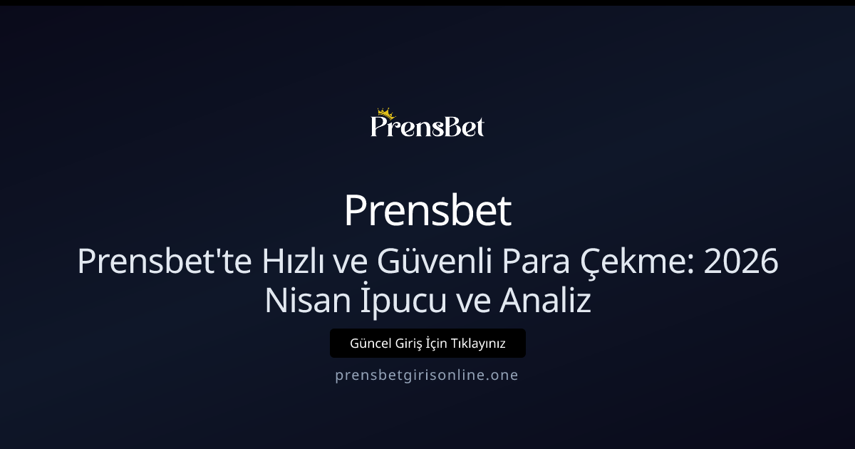 Prensbet'te Hızlı ve Güvenli Para Çekme - Nisan 2026 Rehberi Prensbet'te Hızlı ve Güvenli Para Çekme - Nisan 2026 Rehberi - Prensbet rehber görseli