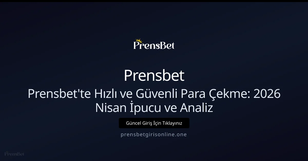 Prensbet'te Hızlı ve Güvenli Para Çekme - Nisan 2026 Rehberi - Prensbet rehber görseli