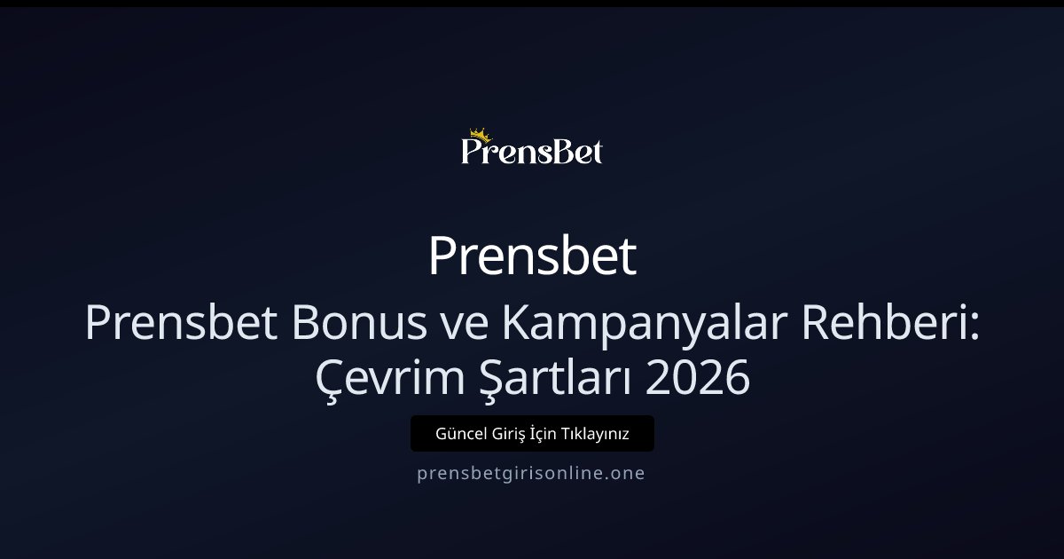 Prensbet Prensbet Bonus ve Kampanyalar Rehberi: Çevrim Şartları 2026