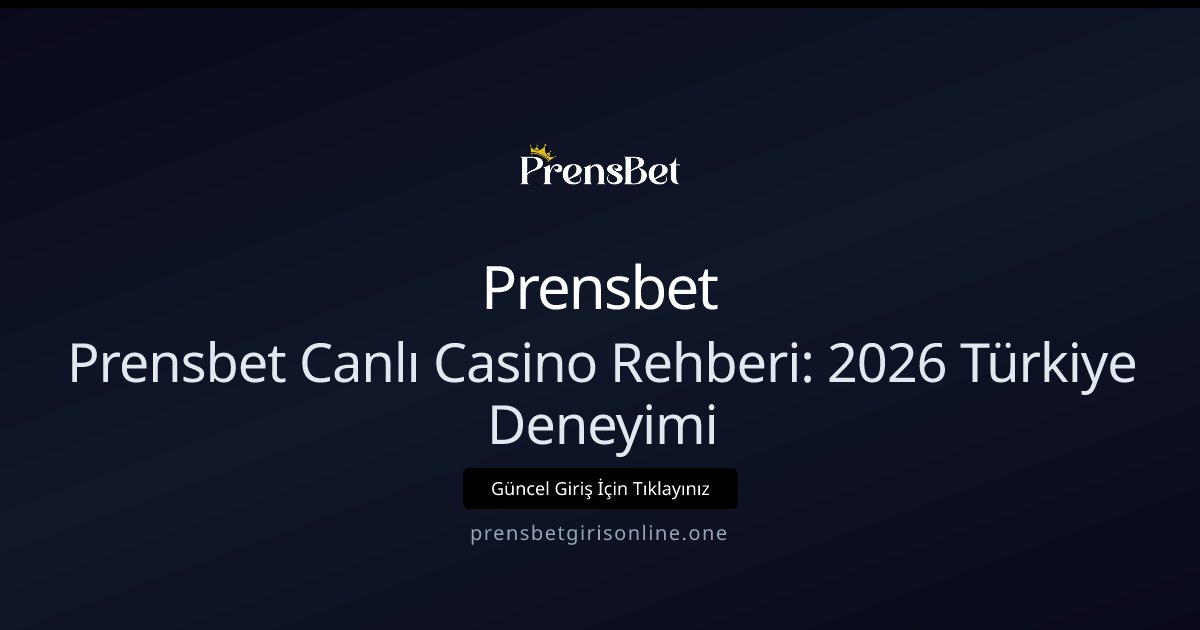 Prensbet Prensbet Canlı Casino Rehberi: 2026 Türkiye Deneyimi