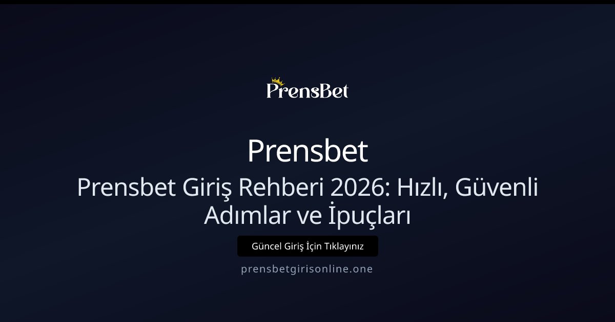 Prensbet Prensbet Giriş Rehberi 2026: Hızlı, Güvenli Adımlar ve İpuçları