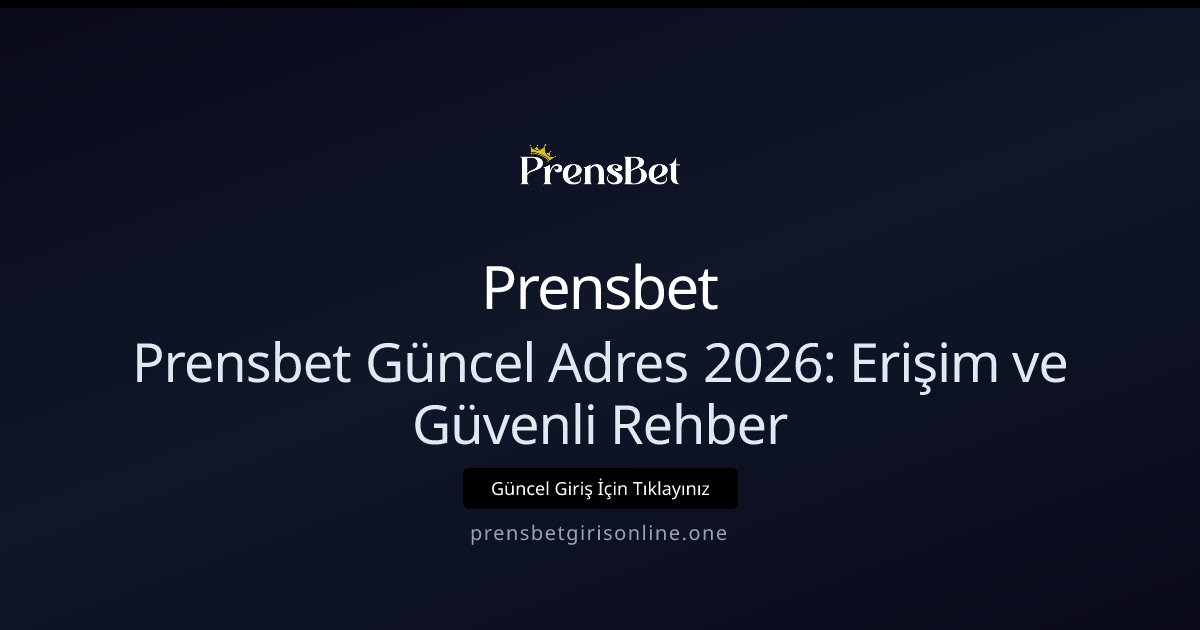 Prensbet Prensbet Güncel Adres 2026: Erişim ve Güvenli Rehber