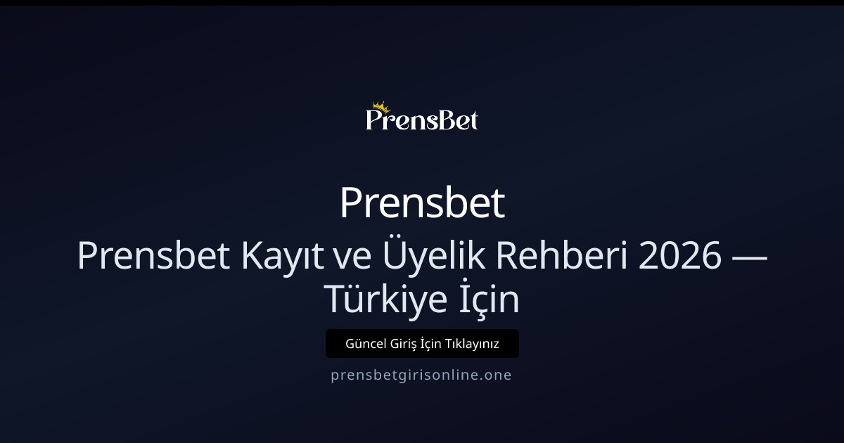 Prensbet Prensbet Kayıt ve Üyelik Rehberi 2026 — Türkiye İçin