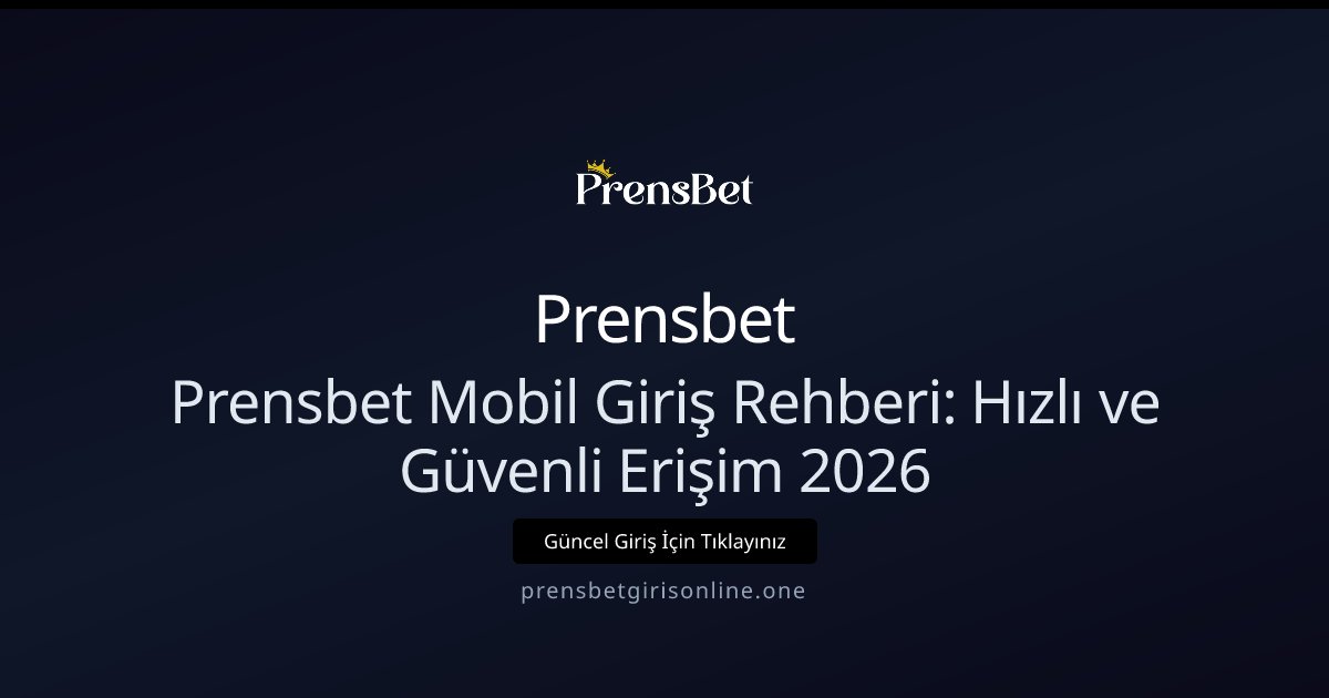 Prensbet Prensbet Mobil Giriş Rehberi: Hızlı ve Güvenli Erişim 2026