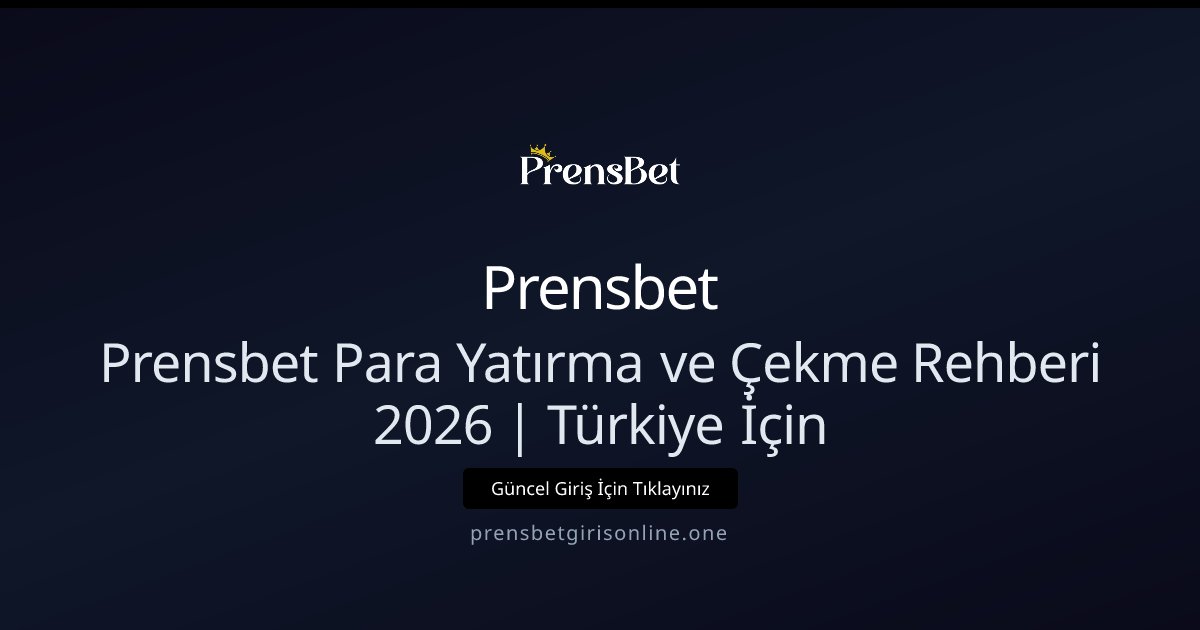 Prensbet Prensbet Para Yatırma ve Çekme Rehberi 2026 | Türkiye İçin