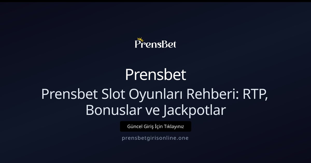 Prensbet Prensbet Slot Oyunları Rehberi: RTP, Bonuslar ve Jackpotlar